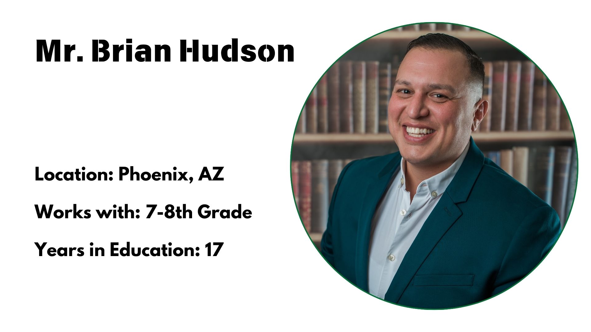 Mr. Brian Hudson<br />
Location: Phoenix, AZ<br />
Works with: 7-8th Grade<br />
Years in Education: 17