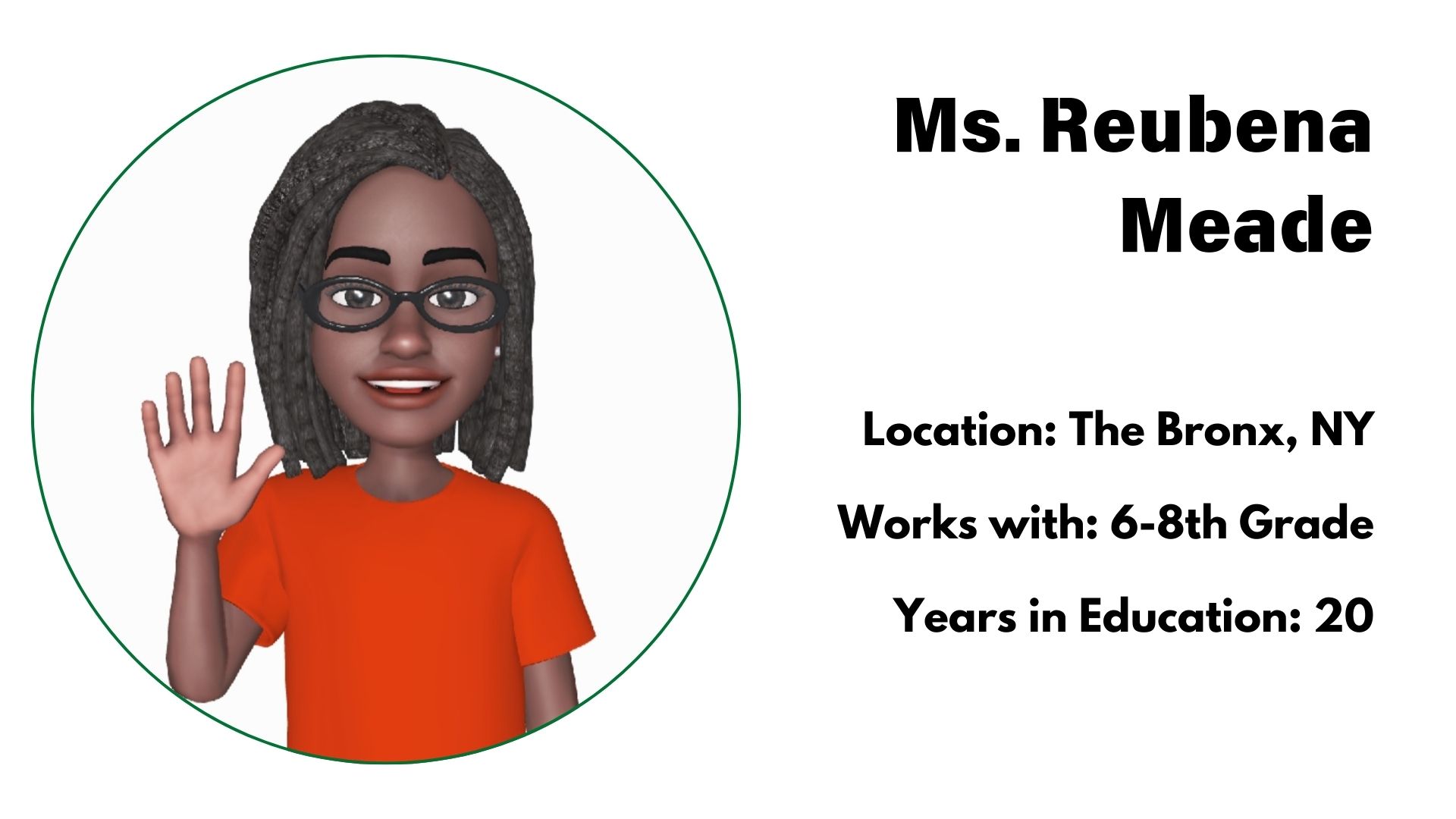 This is an Image of Reubena Meade Location: The Bronx, NY<br />
Works with: 6-8th Grade<br />
Years in Education: 20